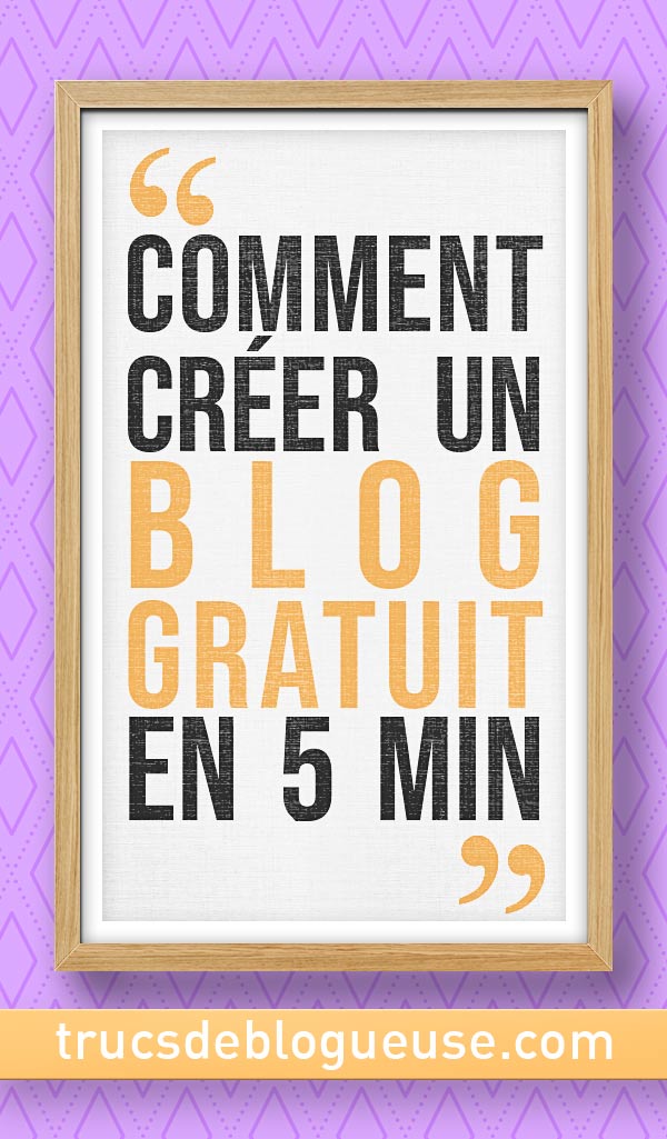 Comment Créer Un Blog Gratuit - Trucs De Blogueuse